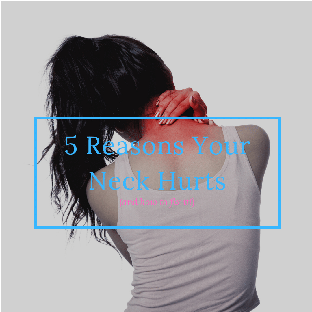 5 Reasons Your Neck Hurts