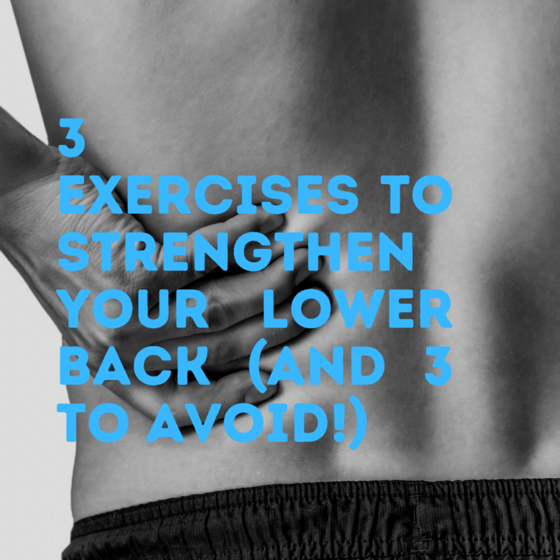 3 Exercises to Strengthen Your Lower Back (and 3 to Avoid!)