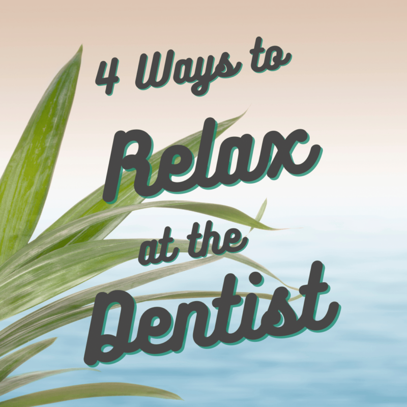 4 ways to relax at the dentist