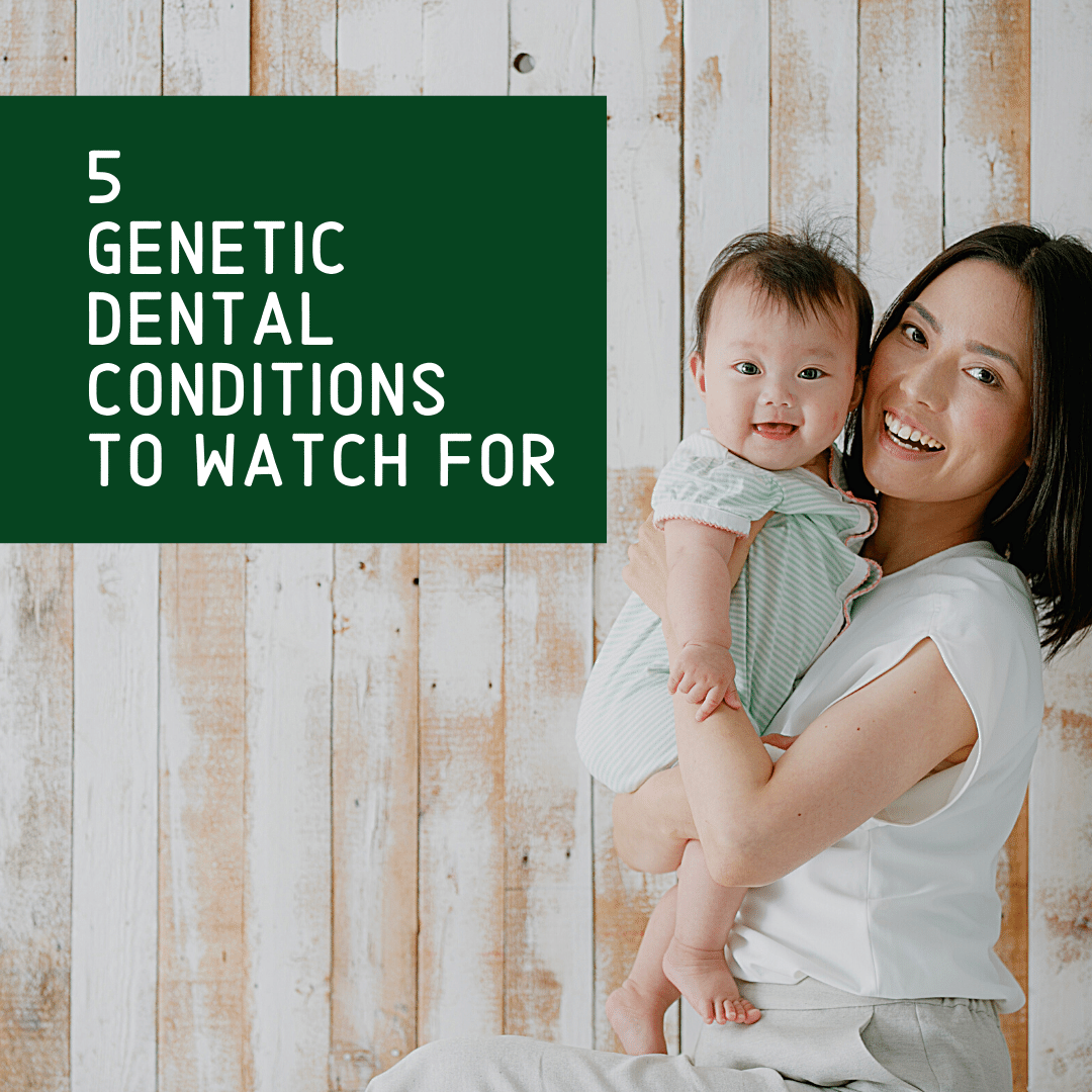 5 Genetic Dental Conditions to watch for