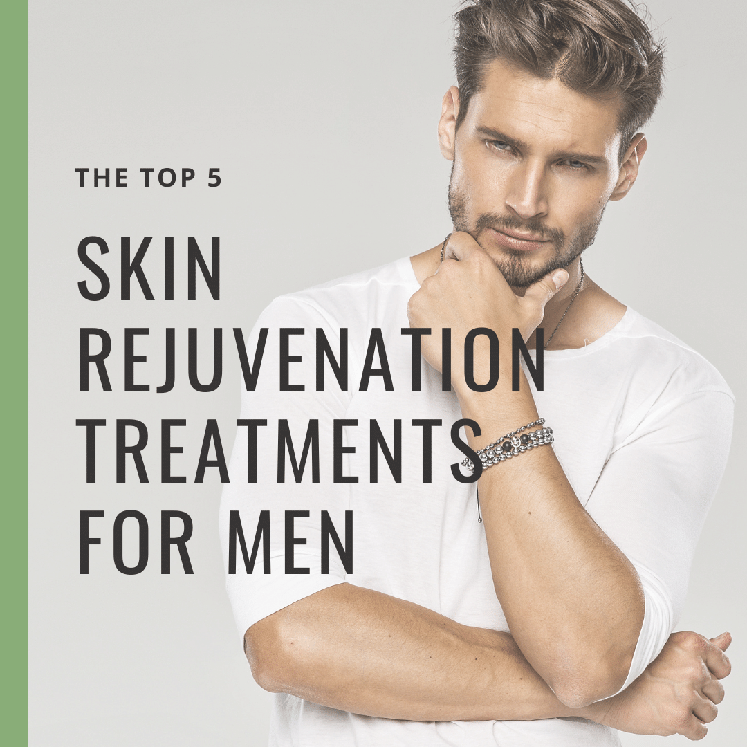 The Top 5 skin rejuvenation treatments for men