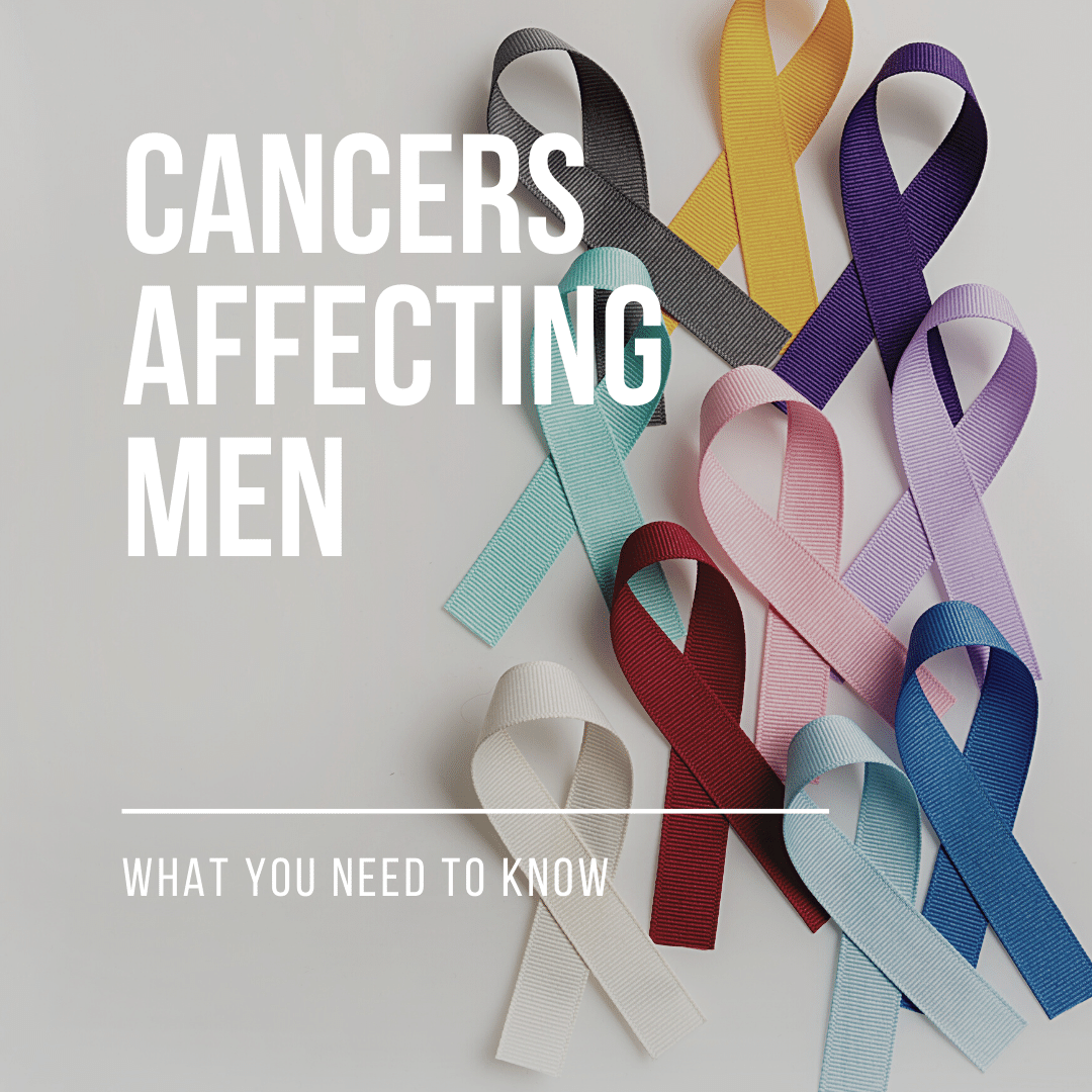 What You Need to know about cancers affecting men