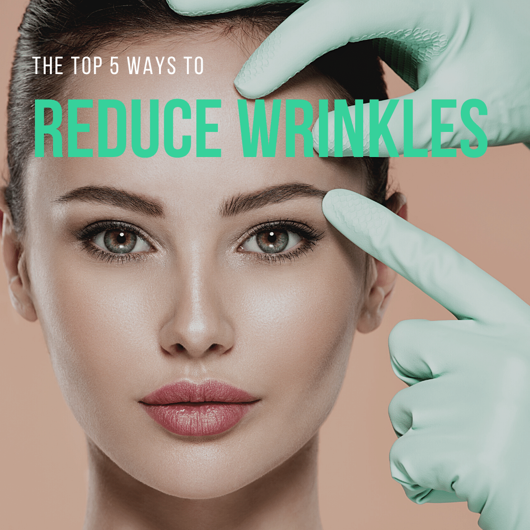 The Top 5 Ways to Reduce Wrinkles