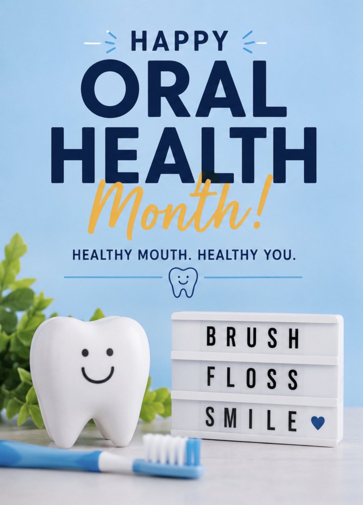 Happy Oral Health Month - Healthy Mouth. Healthy You. Brush, Floss, Smile.