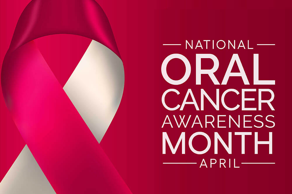 April is Oral Cancer Awareness Month