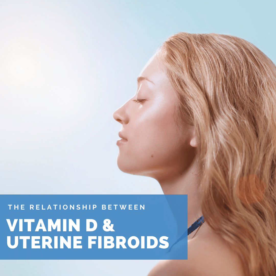 The Relationship Between Vitamin D and Uterine Fibroids